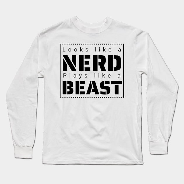 Looks like a Nerd, Plays like a Beast Long Sleeve T-Shirt by IndiPrintables